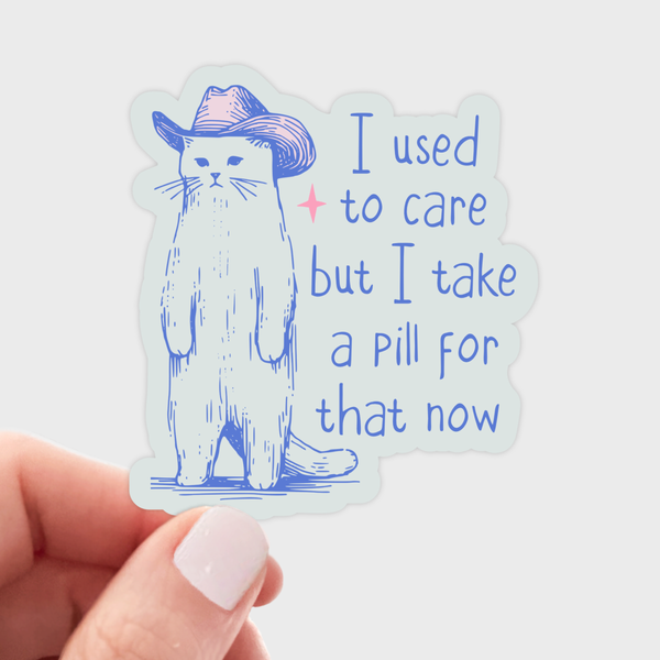 I used to care but I take a pill for that now Sticker - cat