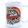 “Big Fan of Human Rights” Mug | 15 oz