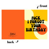 Fuck I Forgot Your Birthday Card
