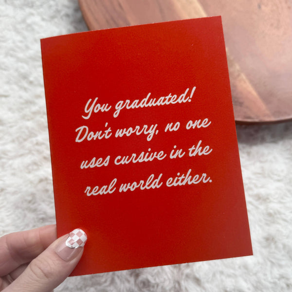 "No one uses cursive in the real world" Card