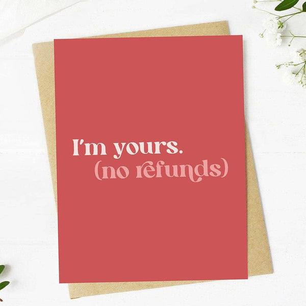 "I'm yours (no refunds)" Card