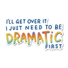 I Just Need To Be Dramatic Vinyl Sticker