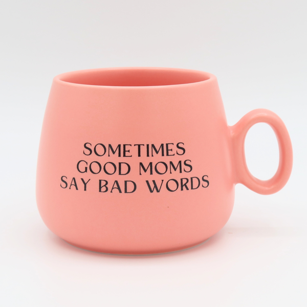 “Sometimes Good Moms Say Bad Words” Mug