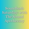 Sound Bath Saturday with The Sound Apothecary | July 18 | 5:30pm to 7:30pm