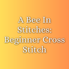 đ A Bee In Stitches: Beginner Cross Stitch | July 25 | 12pm to 2pm