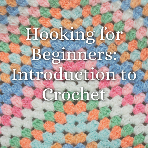 Hooking for Beginners: Introduction to Crochet