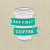 But First Coffee Enamel Pin