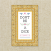 Don't Be A Dick Cross Stitch Kit
