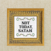 Not Today, Satan – Deluxe Cross Stitch Kit