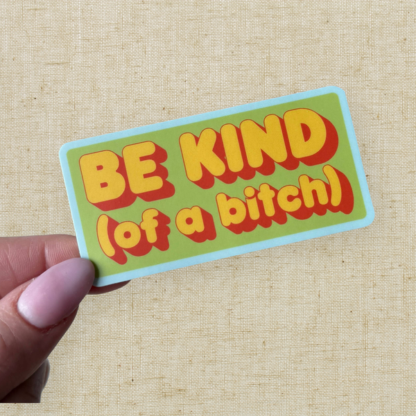 Be Kind (of a bitch) Sticker