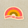 Don’t Be Shitty Rainbow Sticker | Retro Vinyl (3”)
