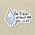 "You will die without me you idiot" water sticker