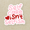 Self Care Isn't Selfish Vinyl Sticker
