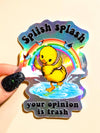 Splish Splash Your Opinion Is Trash Holographic Duck Sticker