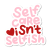 Self Care Isn't Selfish Vinyl Sticker