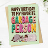 "Happy Birthday To My Favorite Garbage Person" Card