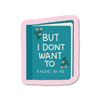 But I Don't Want To Vinyl Sticker