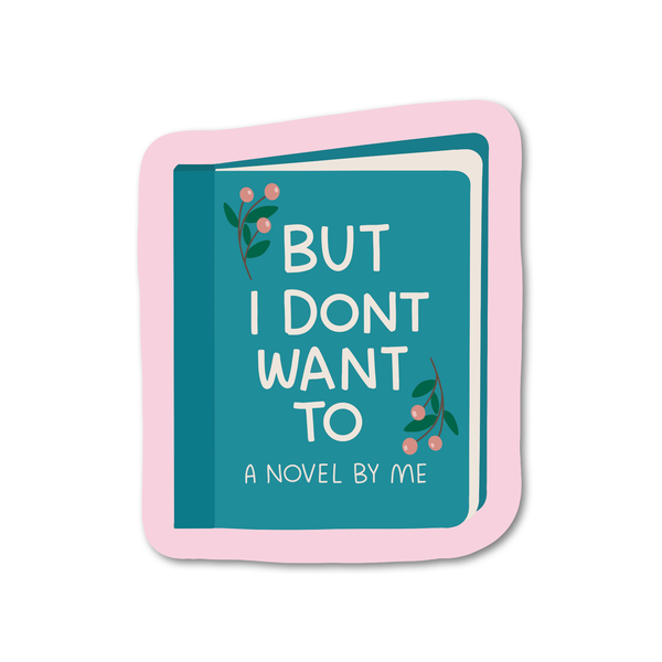 But I Don't Want To Vinyl Sticker