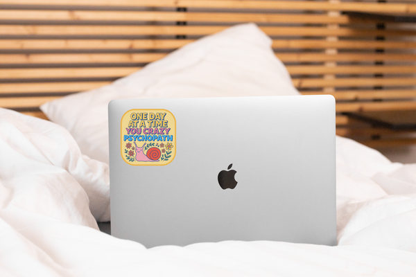 One Day at a Time You Crazy Psychopath Sticker - flowers