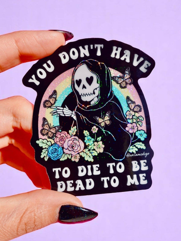 You Don't Have to Die to Be Dead to Me | Funny Goth Holograp