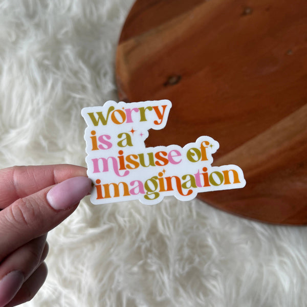 “Worry Is a Misuse of Imagination” Sticker (3”)