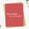 "I'm yours (no refunds)" Card