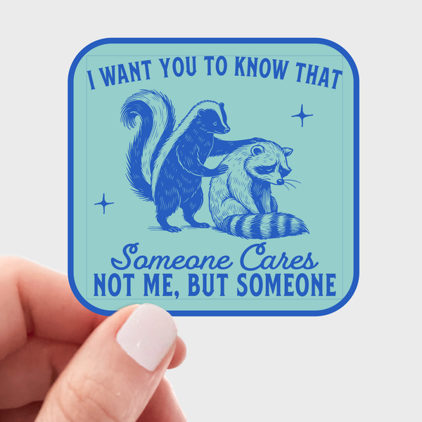 I Want You to Know Someone Cares Sticker - raccoon, opossum