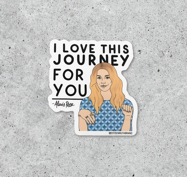 Schitt's Creek Alexis I Love This Journey vinyl sticker