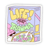 "Life, Now With More Trauma" Sticker