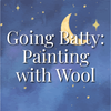 Going Batty: Painting with Wool| Saturday, September 26 | 11am–1pm