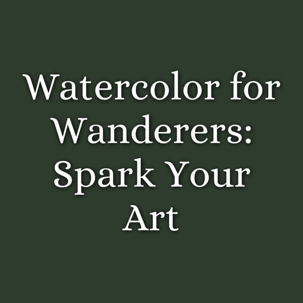 Watercolor for Wanderers: Spark Your Art | July 12 | 2pm to 4pm