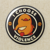 “I Choose Violence” Button Pin