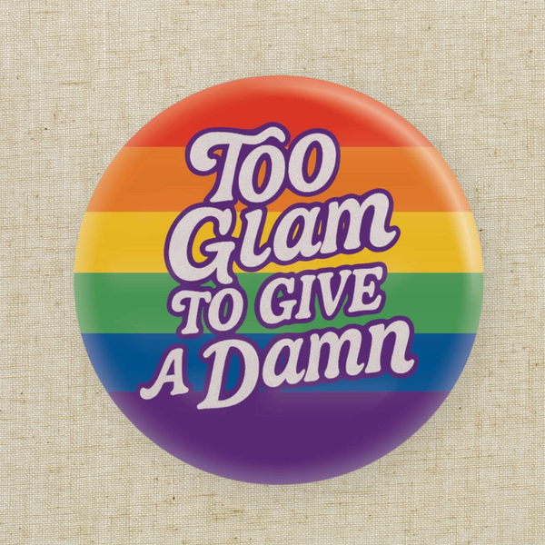 Too Glam To Give A Damn | LGBT Pride Rainbow | 1.25" Button