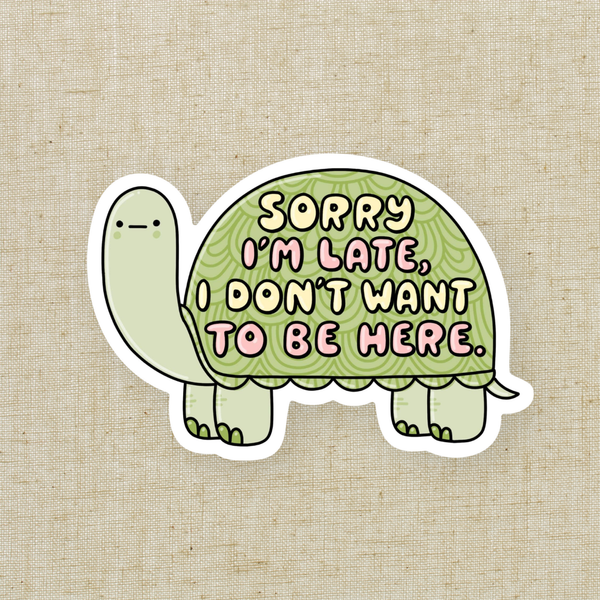 Sorry I’m Late | Turtle Sticker (3”)