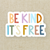 Be Kind | It’s Free Sticker (3”)