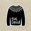 Ew, David Sweater Sticker (2.8”)