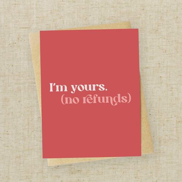 "I'm yours (no refunds)" Card
