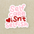 Self Care Isn't Selfish Vinyl Sticker