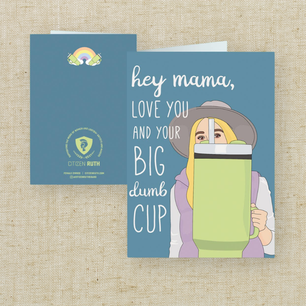 Hey Mama Love You and Your Big Dumb Cup Card