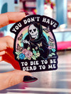 You Don't Have to Die to Be Dead to Me | Funny Goth Holograp