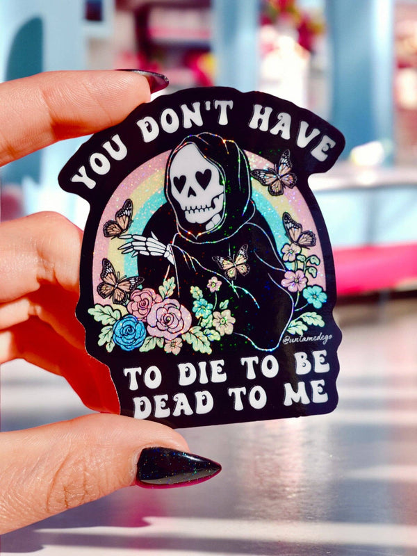 You Don't Have to Die to Be Dead to Me | Funny Goth Holograp