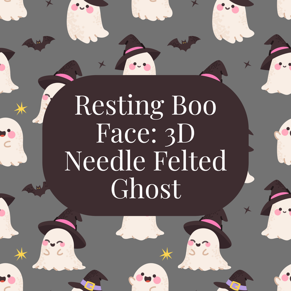 Resting Boo Face: 3D Needle-Felted Ghost |Saturday, October 24 | 11am to 1pm
