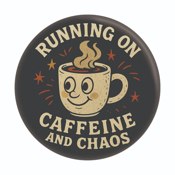 “Running on Caffeine and Chaos” Button Pin | 1.25”
