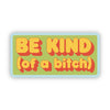 Be Kind (of a bitch) Sticker