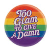 Too Glam To Give A Damn | LGBT Pride Rainbow | 1.25" Button