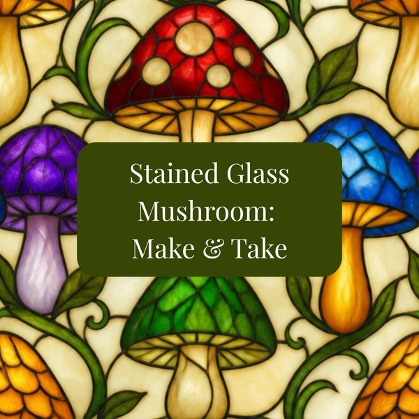 Stained Glass Mushroom: Make & Take| Wednesday, November 25 | 10am–1pm OR 2-5pm
